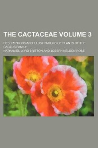 Cover of The Cactaceae; Descriptions and Illustrations of Plants of the Cactus Family Volume 3