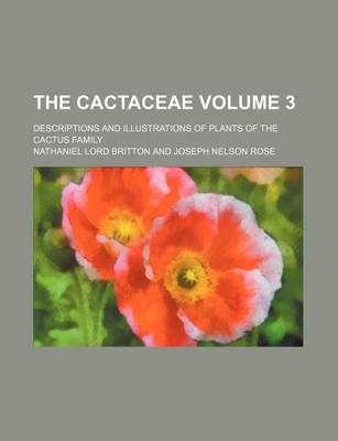 Book cover for The Cactaceae; Descriptions and Illustrations of Plants of the Cactus Family Volume 3