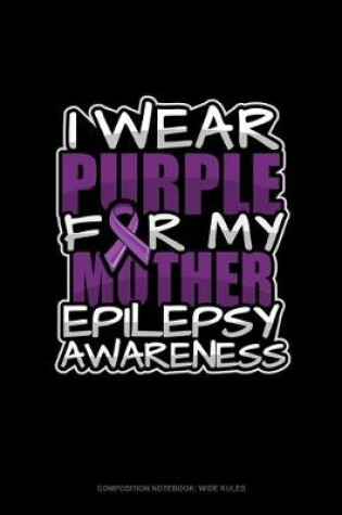 Cover of I Wear Purple For My Mother Epilepsy Awareness