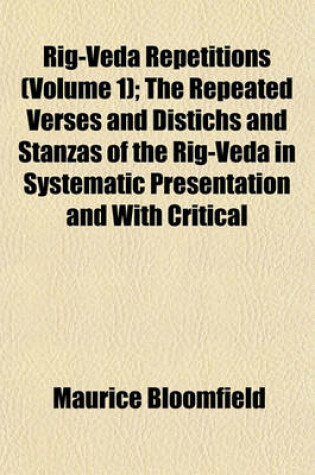 Cover of Rig-Veda Repetitions (Volume 1); The Repeated Verses and Distichs and Stanzas of the Rig-Veda in Systematic Presentation and with Critical