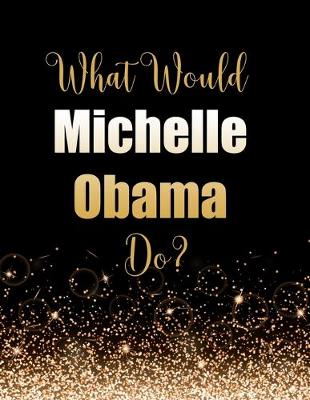 Book cover for What Would Michelle Obama Do?