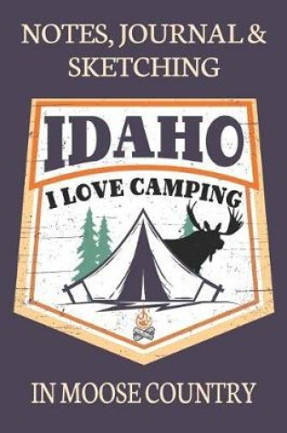 Cover of Notes Journal & Sketching Idaho I Love Camping In Moose Country