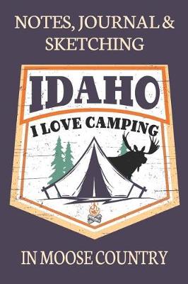 Book cover for Notes Journal & Sketching Idaho I Love Camping In Moose Country