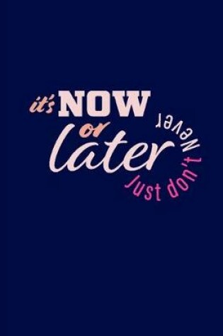 Cover of Now or Later Just Don't Never