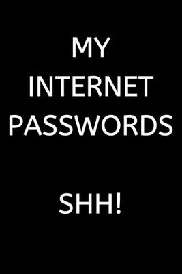 Book cover for My Internet Passwords Shh!