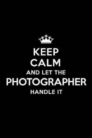 Cover of Keep Calm and Let the Photographer Handle It