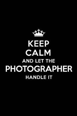 Book cover for Keep Calm and Let the Photographer Handle It