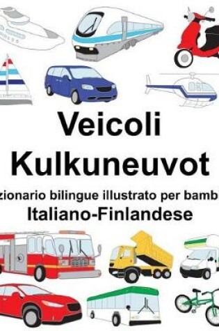 Cover of Italiano-Finlandese Veicoli/Kulkuneuvot Dizionario bilingue illustrato per bambini