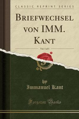 Book cover for Briefwechsel Von IMM. Kant, Vol. 1 of 3 (Classic Reprint)