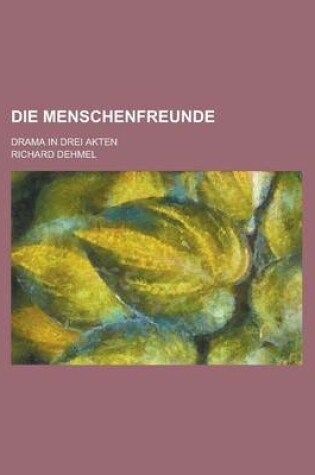 Cover of Die Menschenfreunde; Drama in Drei Akten