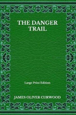 Cover of The Danger Trail - Large Print Edition