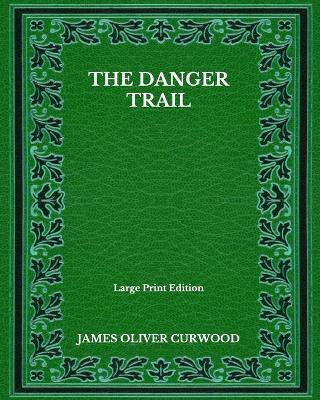 Book cover for The Danger Trail - Large Print Edition