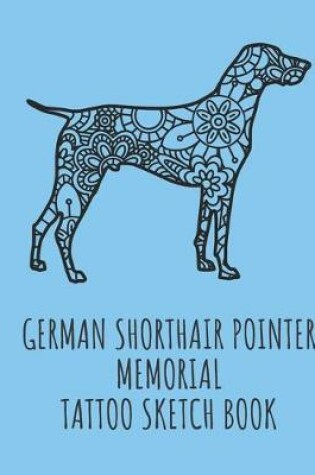 Cover of German Shorthair Pointer Memorial Tattoo Sketch Book