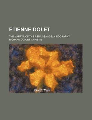 Book cover for Etienne Dolet; The Martyr of the Renaissance a Biography