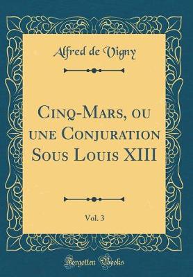 Book cover for Cinq-Mars, Ou Une Conjuration Sous Louis XIII, Vol. 3 (Classic Reprint)