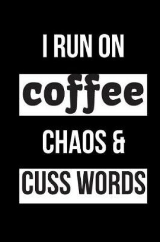 Cover of I Run on Coffee Chaos & Cuss Words