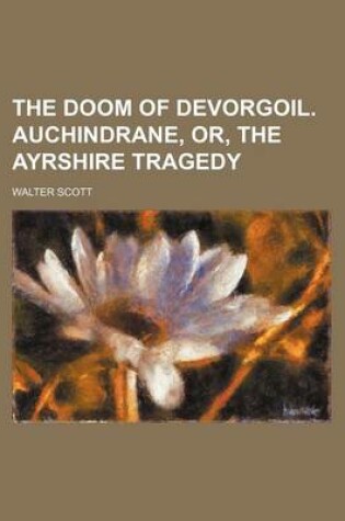 Cover of The Doom of Devorgoil. Auchindrane, Or, the Ayrshire Tragedy