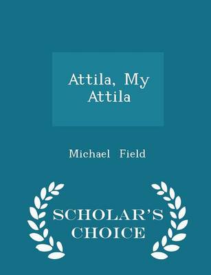 Book cover for Attila, My Attila - Scholar's Choice Edition