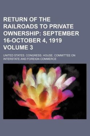 Cover of Return of the Railroads to Private Ownership; September 16-October 4, 1919 Volume 3