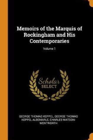 Cover of Memoirs of the Marquis of Rockingham and His Contemporaries; Volume 1