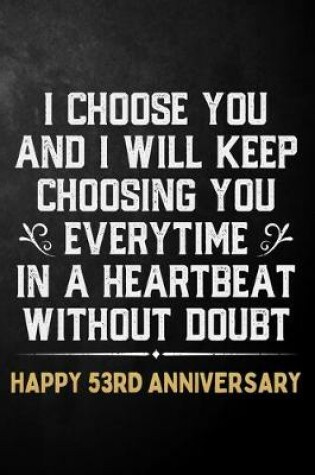 Cover of I Choose You And I Will Keep Choosing You Everytime In A Heartbeat Without Doubt Happy 53rd Anniversary