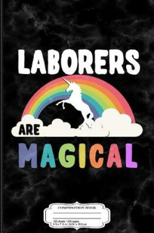 Cover of Laborers Are Magical Composition Notebook