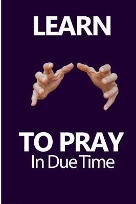 Book cover for Learn To Pray In Due Time