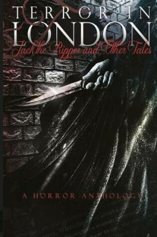 Cover of Terror in London Jack the Ripper and Other Tales a Horror Anthology