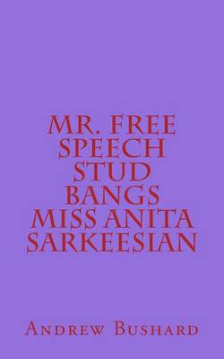 Book cover for Mr. Free Speech Stud Bangs Miss Anita Sarkeesian