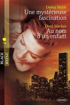 Book cover for Une Mysterieuse Fascination - Au Nom D'Un Enfant (Harlequin Black Rose)