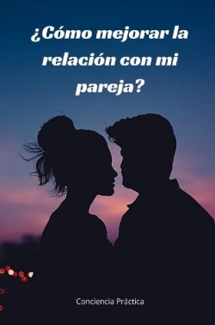 Cover of ¿Cómo mejorar la relación con mi pareja?