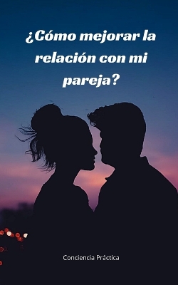 Book cover for ¿Cómo mejorar la relación con mi pareja?