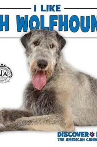 Cover of I Like Irish Wolfhounds!