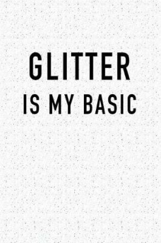 Cover of Glitter Is My Basic