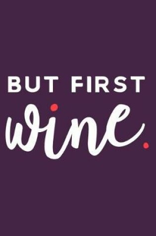 Cover of But First Wine