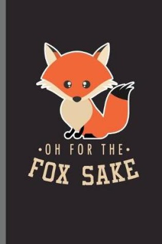 Cover of oh for the fox sake