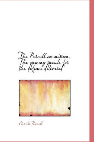 Cover of The Parnell Commission. the Opening Speech for the Defence Delivered