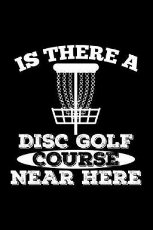 Cover of Is There a Disc Golf Course Near Here
