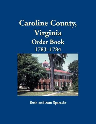 Book cover for Caroline County, Virginia Order Book, 1783-1784