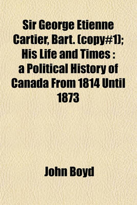 Book cover for Sir George Etienne Cartier, Bart. (Copy#1); His Life and Times