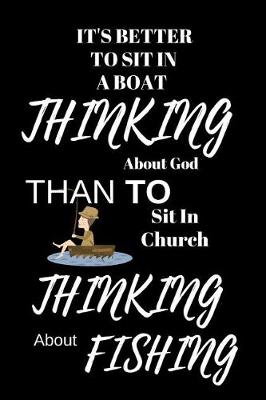 Book cover for It's Better to Sit in a Boat Thinking about God Than to Sit in Church Thinking about Fishing
