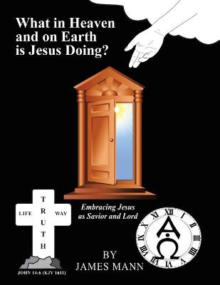 Book cover for What in Heaven and on Earth Is Jesus Doing?