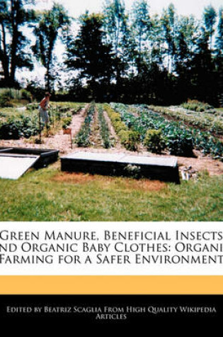 Cover of Green Manure, Beneficial Insects and Organic Baby Clothes