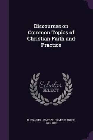 Cover of Discourses on Common Topics of Christian Faith and Practice