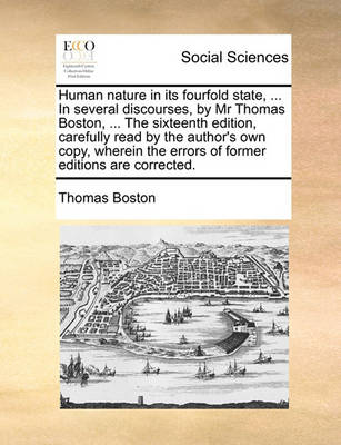 Book cover for Human Nature in Its Fourfold State, ... in Several Discourses, by MR Thomas Boston, ... the Sixteenth Edition, Carefully Read by the Author's Own Copy, Wherein the Errors of Former Editions Are Corrected.