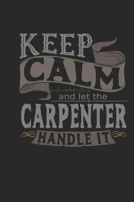 Book cover for Keep Calm and Let the Carpenter Handle It