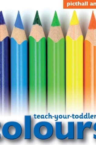 Cover of Teach Your Toddler: Colours