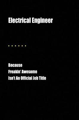 Book cover for Electrical Engineer Because Freakin' Awesome Isn't an Official Job Title