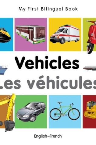 Cover of My First Bilingual Book -  Vehicles (English-French)