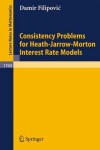 Book cover for Consistency Problems for Heath-Jarrow-Morton Interest Rate Models